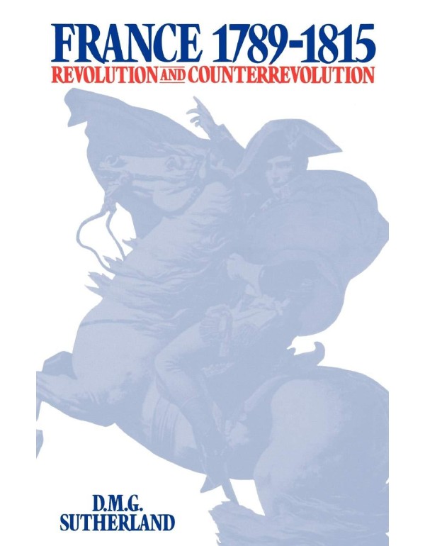 France, 1789-1815: Revolution and Counterrevolutio...