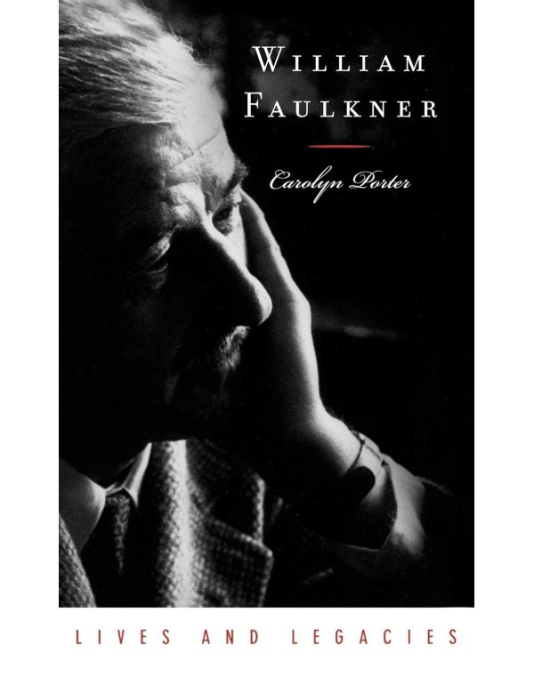 William Faulkner: Lives and Legacies (Lives and Le...