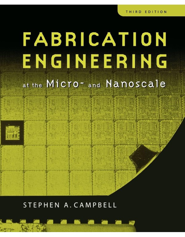 Fabrication Engineering at the Micro and Nanoscale...