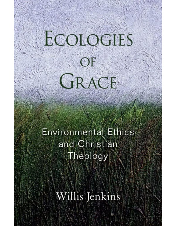 Ecologies of Grace: Environmental Ethics and Chris...