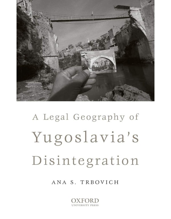 A Legal Geography of Yugoslavia's Disintegration