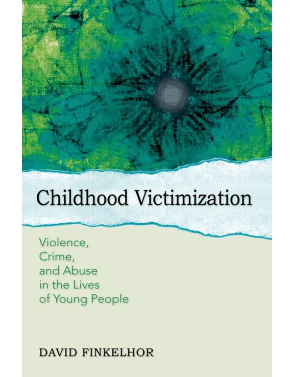 Childhood Victimization: Violence, Crime, and Abus...