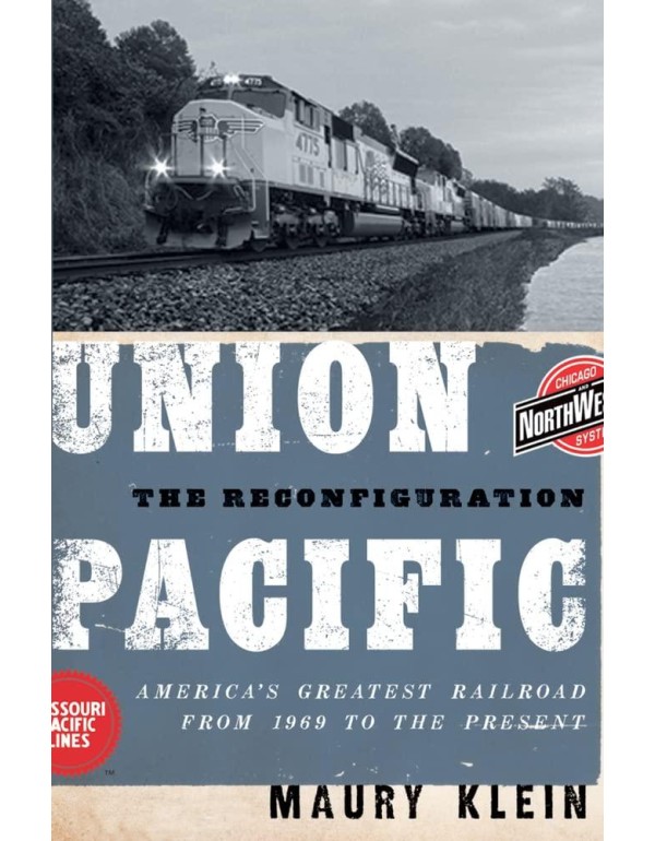 Union Pacific: The Reconfiguration: America's Grea...