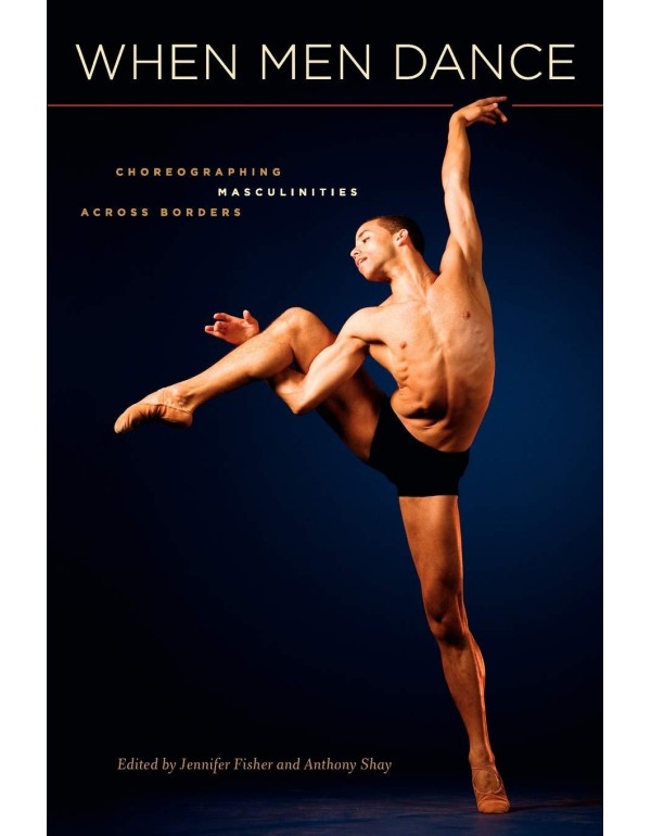 When Men Dance: Choreographing Masculinities Acros...