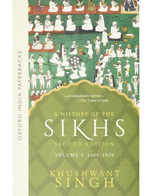 A History of the Sikhs, Volume 1: 1469-1839 (Oxfor...