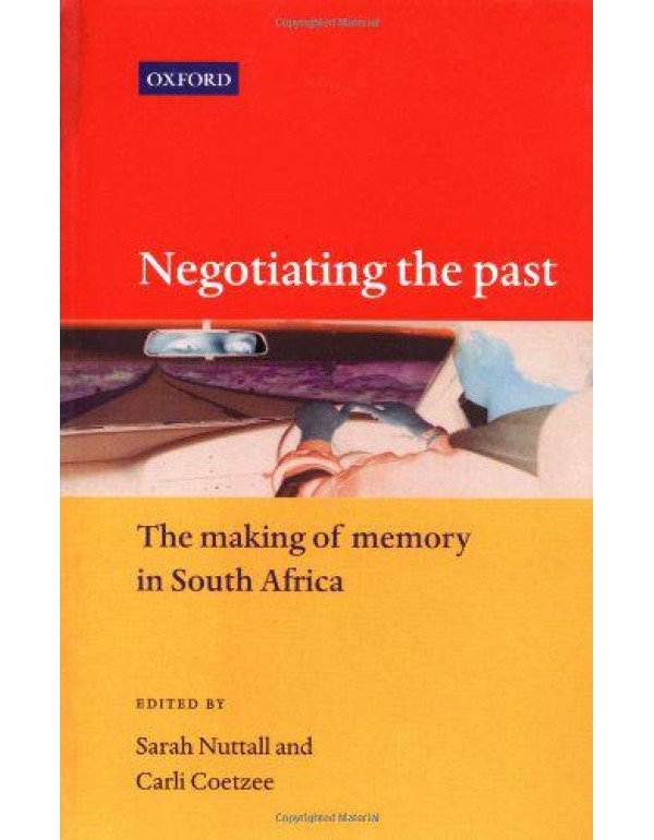 Negotiating the Past: The Making of Memory in Sout...