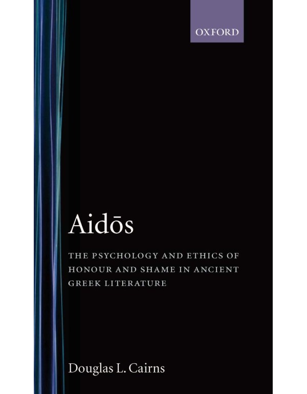 Aidos: The Psychology and Ethics of Honour and Sha...