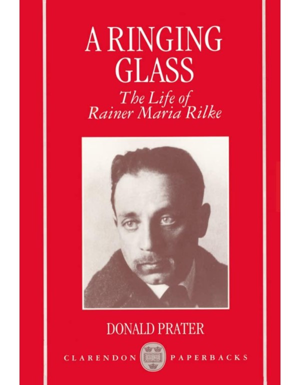 A Ringing Glass: The Life of Rainer Maria Rilke (C...