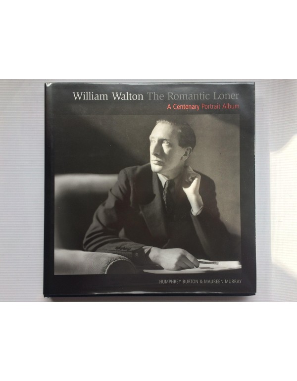 William Walton--The Romantic Loner: A Centenary Po...