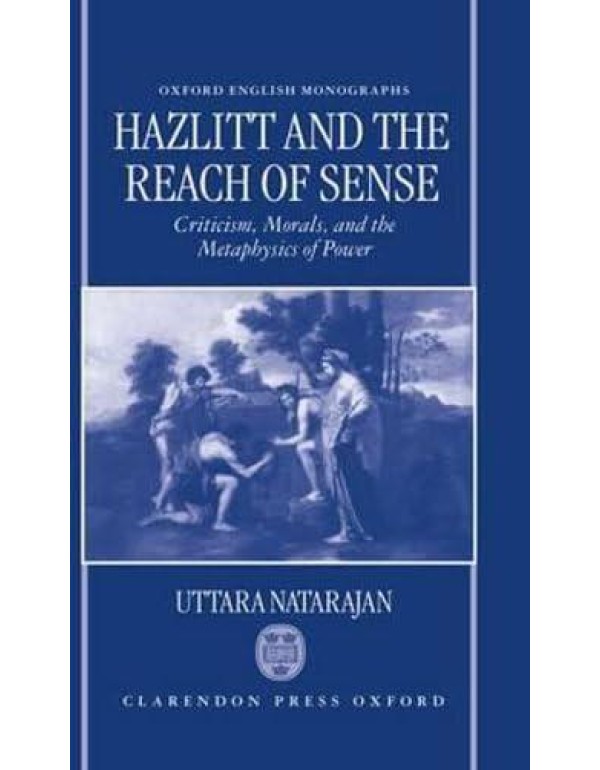 Hazlitt and the Reach of Sense: Criticism, Morals,...