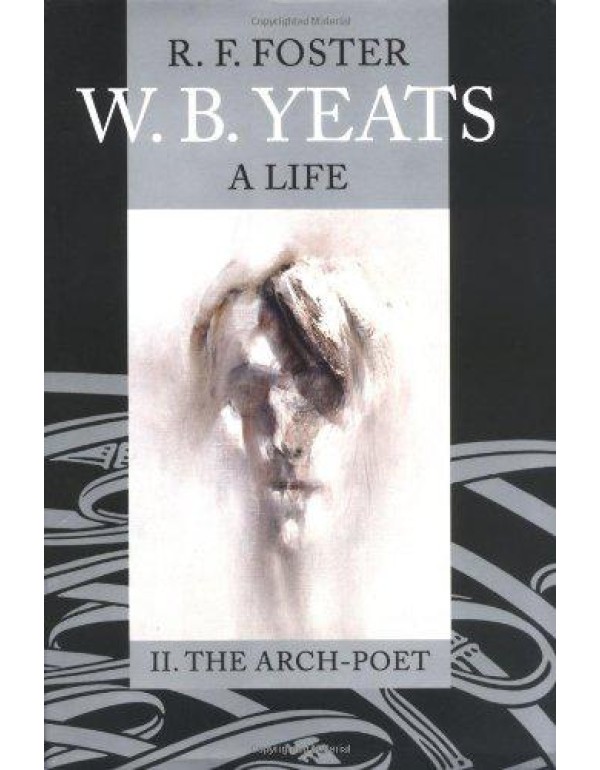 W. B. Yeats: A Life, Volume II: The Arch-Poet 1915...