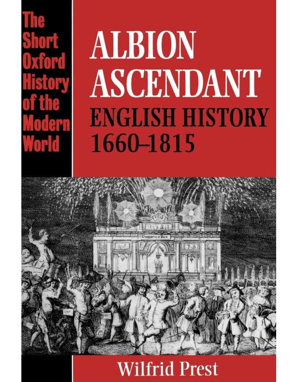 Albion Ascendant: English History, 1660-1815 (Shor...