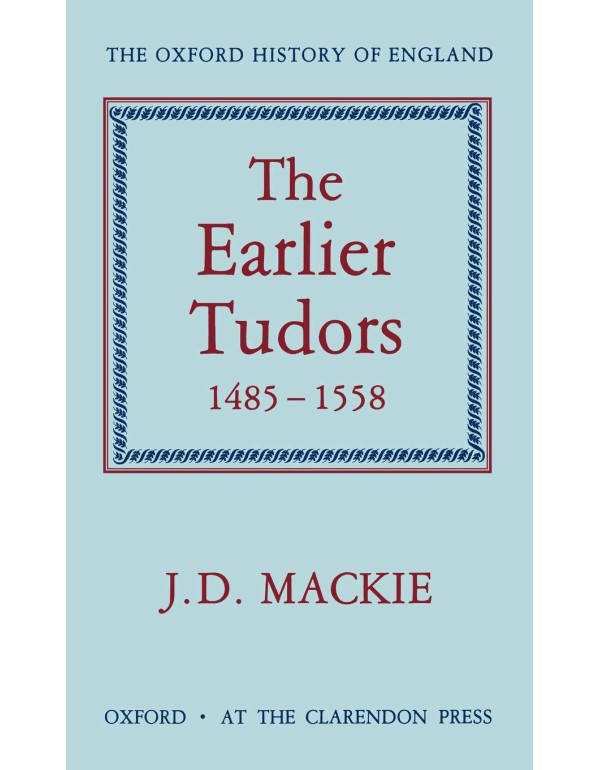 The Earlier Tudors, 1485-1558 (Oxford History of E...