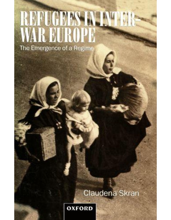 Refugees in Inter-War Europe: The Emergence of a R...