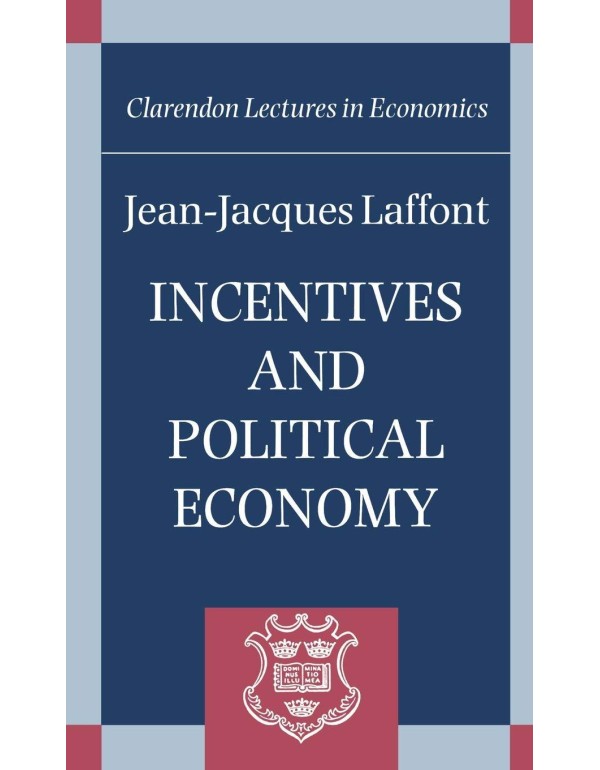 Incentives and Political Economy (Clarendon Lectur...