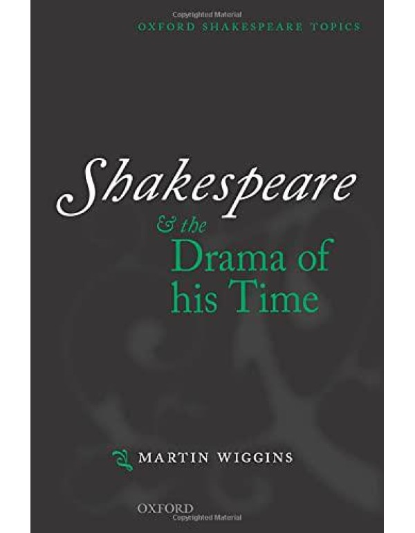 Shakespeare and the Drama of His Time (Oxford Shak...