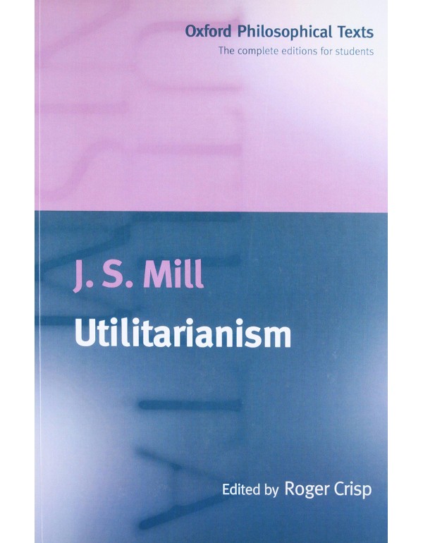 Utilitarianism (Oxford Philosophical Texts)