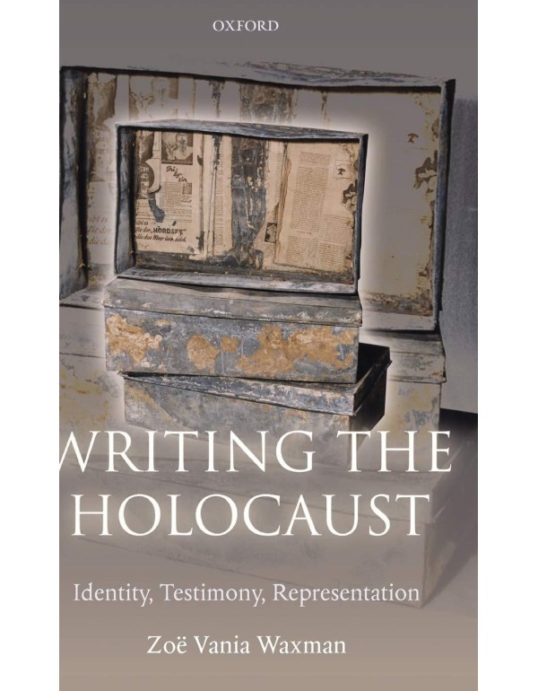 Writing the Holocaust: Identity, Testimony, Repres...