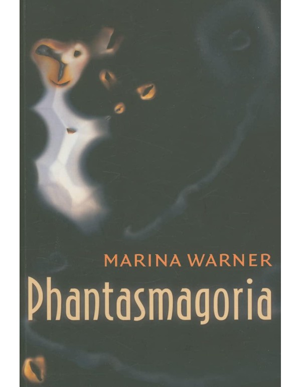 Phantasmagoria: Spirit Visions, Metaphors, and Med...