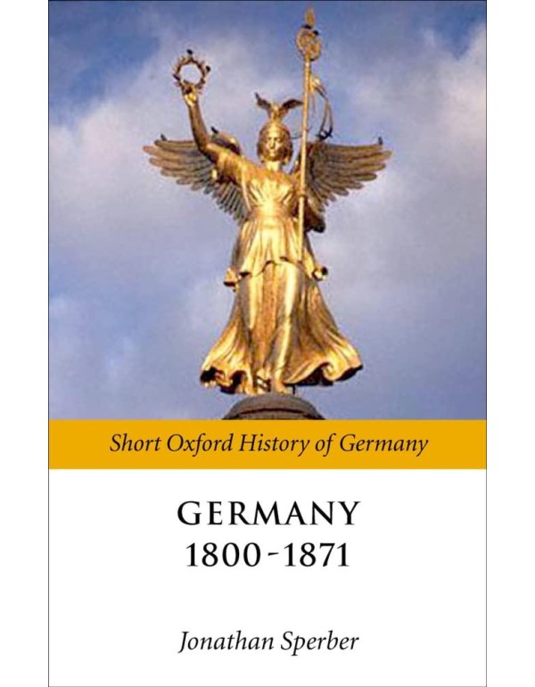 Germany 1800-1870 (Short Oxford History of Germany...