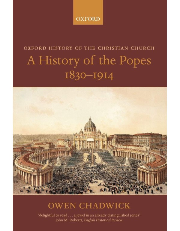 A History of the Popes 1830-1914 (Oxford History o...