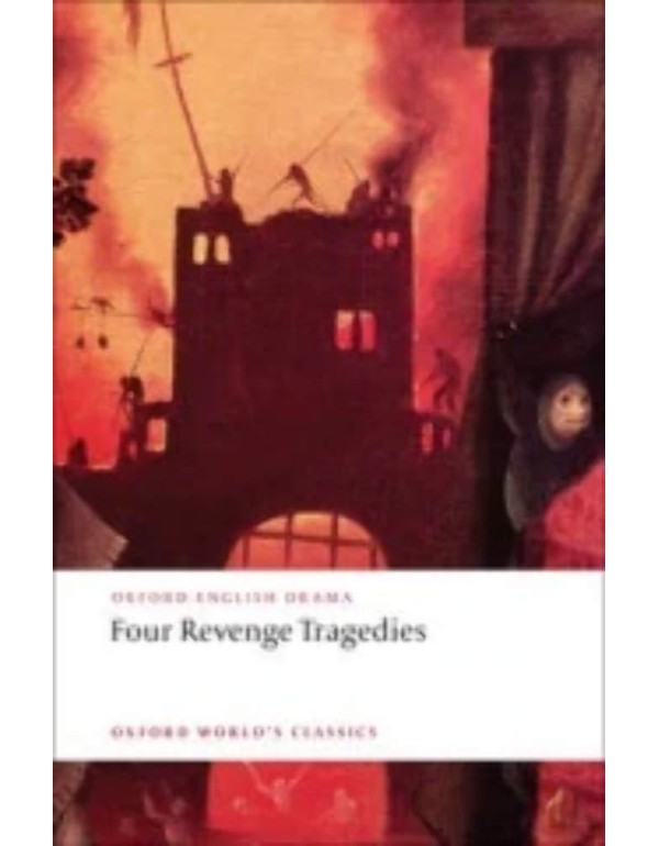 Four Revenge Tragedies: (The Spanish Tragedy, The ...