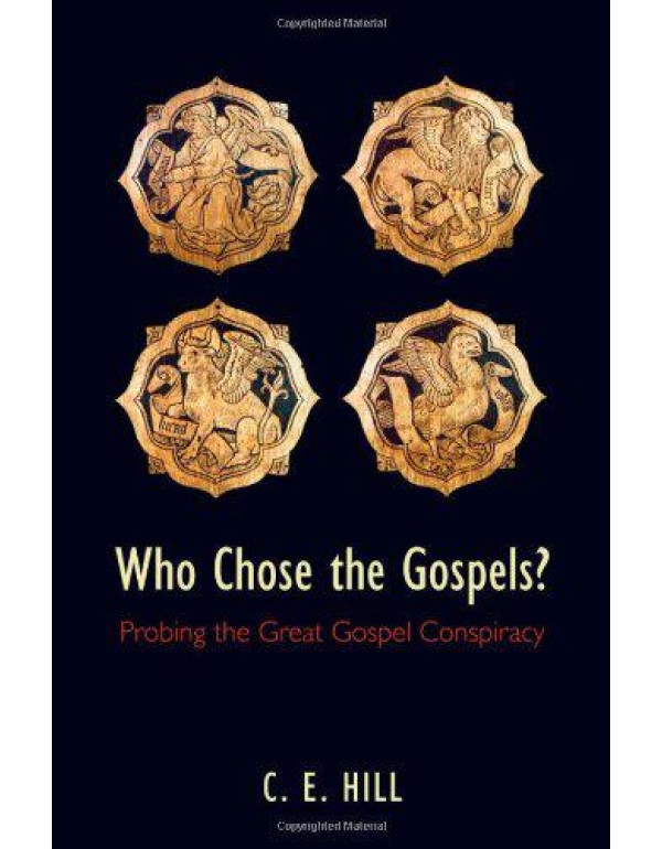 Who Chose the Gospels?: Probing the Great Gospel C...