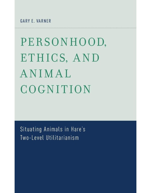 Personhood, Ethics, and Animal Cognition: Situatin...