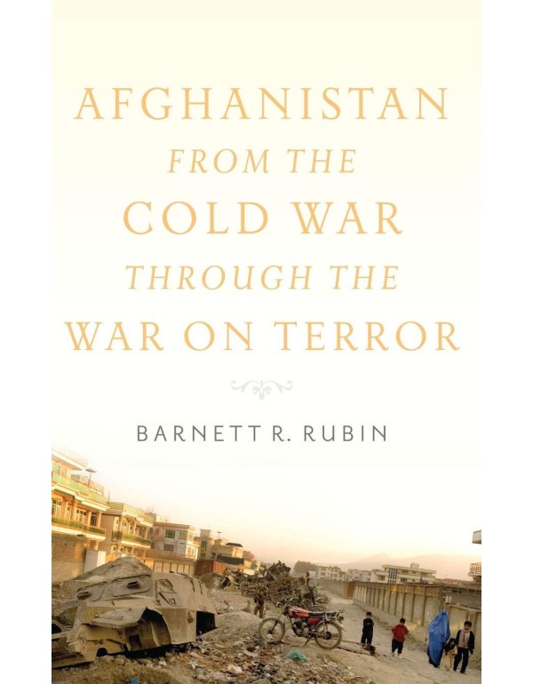 Afghanistan from the Cold War through the War on T...