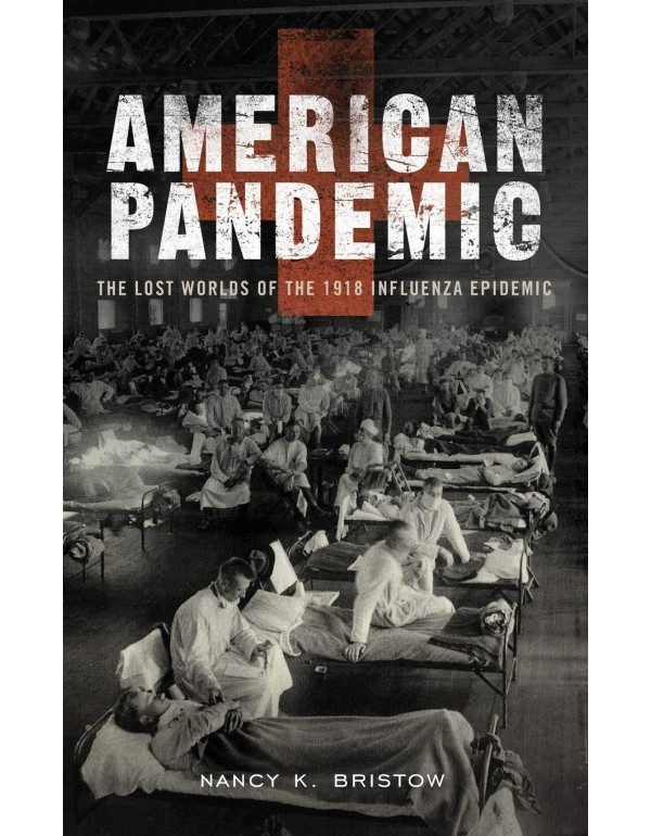 American Pandemic: The Lost Worlds of the 1918 Inf...