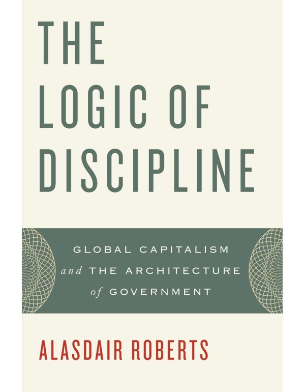 The Logic of Discipline: Global Capitalism and the...