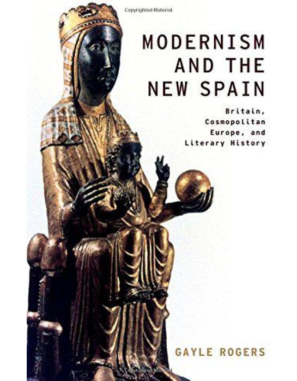 Modernism and the New Spain: Britain, Cosmopolitan...