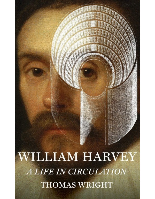 William Harvey: A Life in Circulation