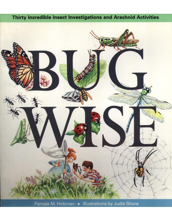 Bugwise: Thirty Incredible Insect Investigations a...