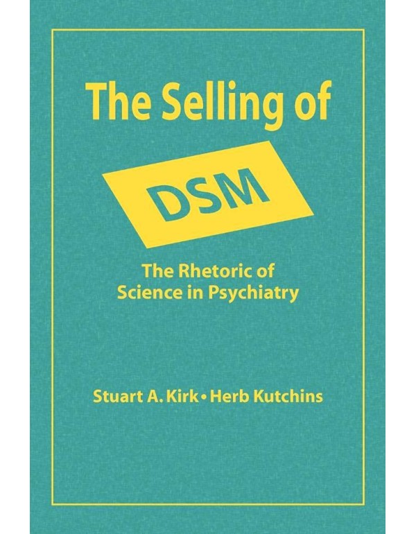 The Selling of DSM: The Rhetoric of Science in Psy...