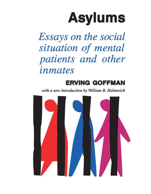 Asylums: Essays on the Social Situation of Mental ...