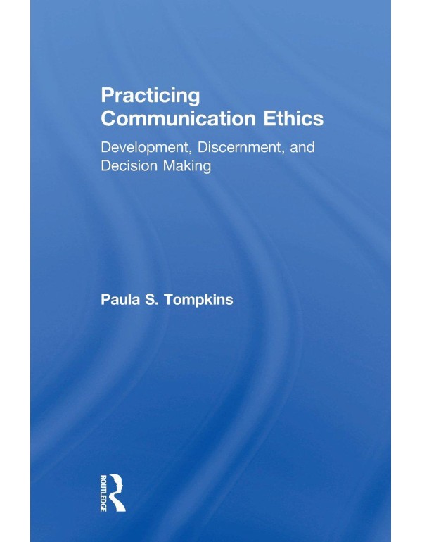 Practicing Communication Ethics: Development, Disc...