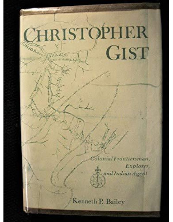 Christopher Gist: Colonial frontiersman, explorer,...