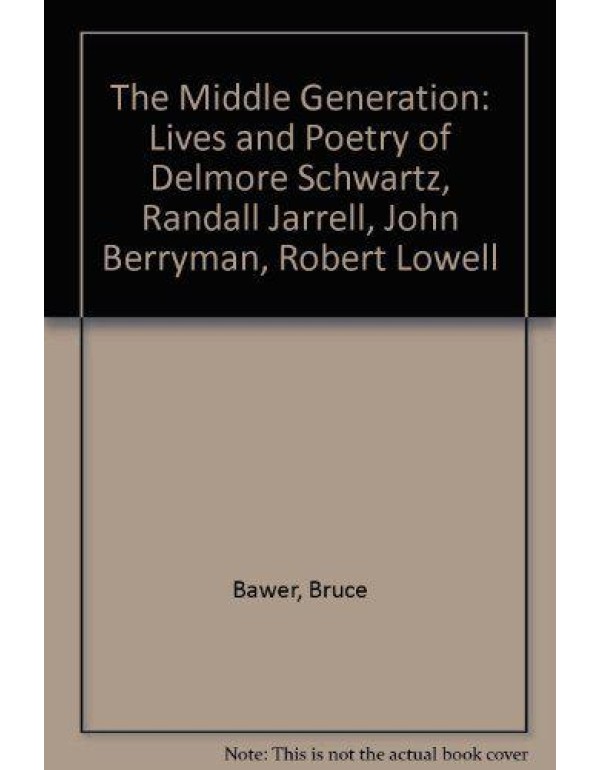 The Middle Generation: The Lives and Poetry of Del...