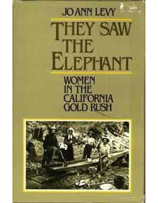 They Saw the Elephant: Women in the California Gol...