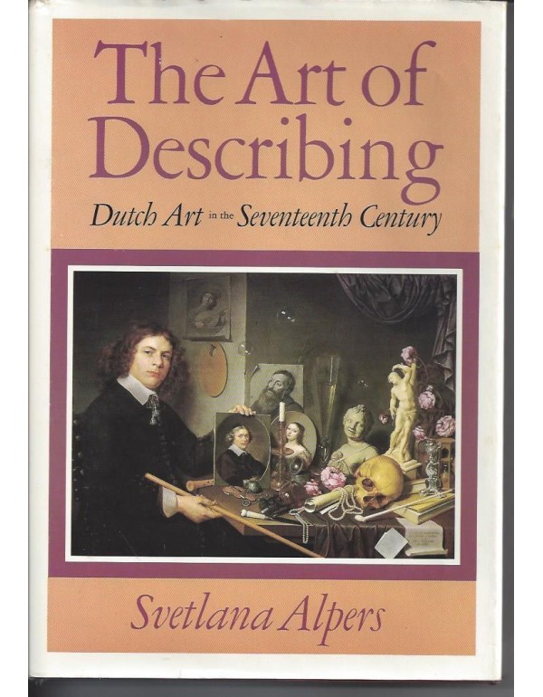 The Art of Describing: Dutch Art in the Seventeent...