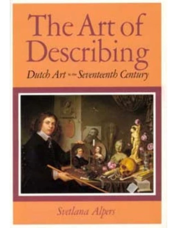 The Art of Describing: Dutch Art in the Seventeent...