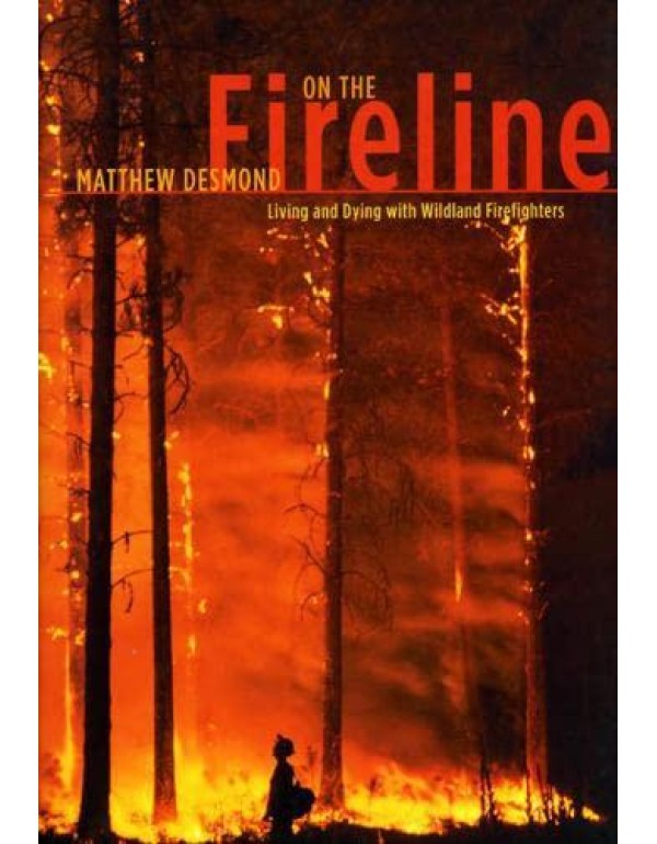 On the Fireline: Living and Dying with Wildland Fi...