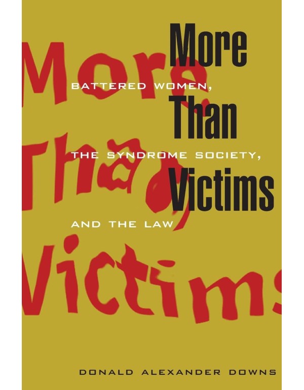 More Than Victims: Battered Women, the Syndrome So...