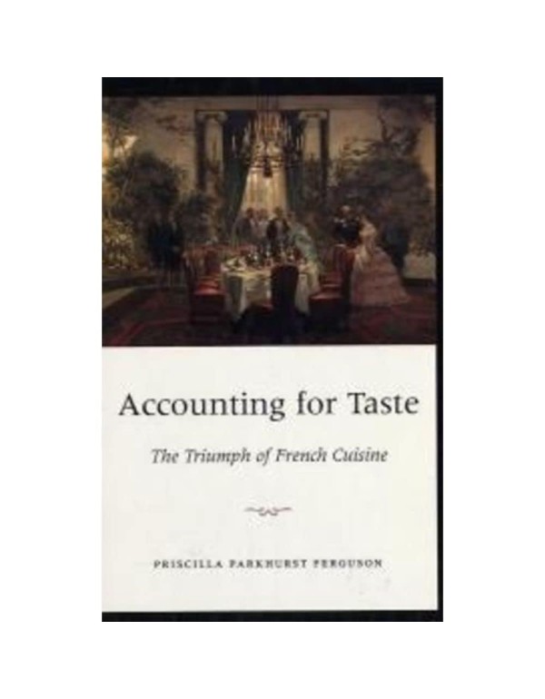 Accounting for Taste: The Triumph of French Cuisin...