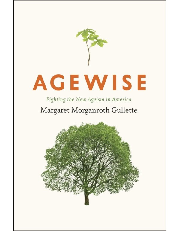 Agewise: Fighting the New Ageism in America