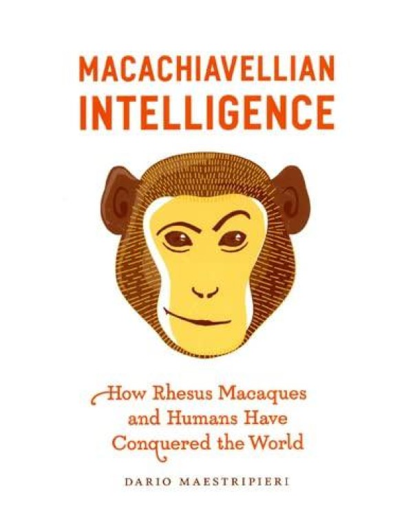 Macachiavellian Intelligence: How Rhesus Macaques ...