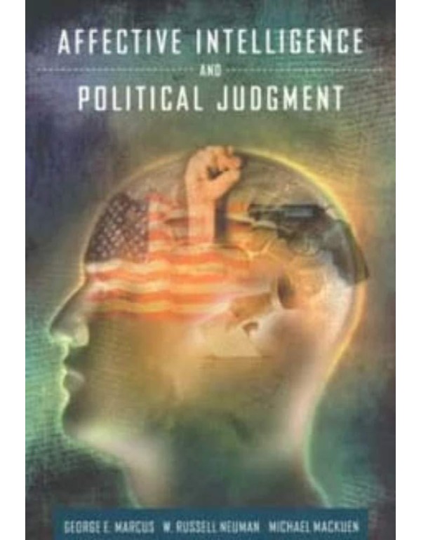 Affective Intelligence and Political Judgment