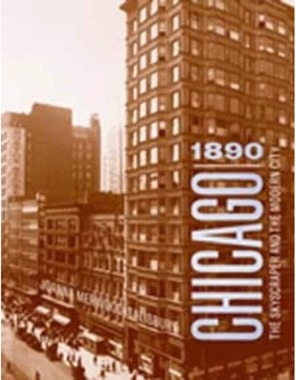 Chicago 1890: The Skyscraper and the Modern City (...