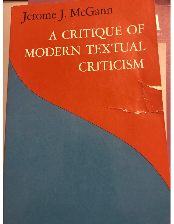 A Critique of Modern Textual Criticism